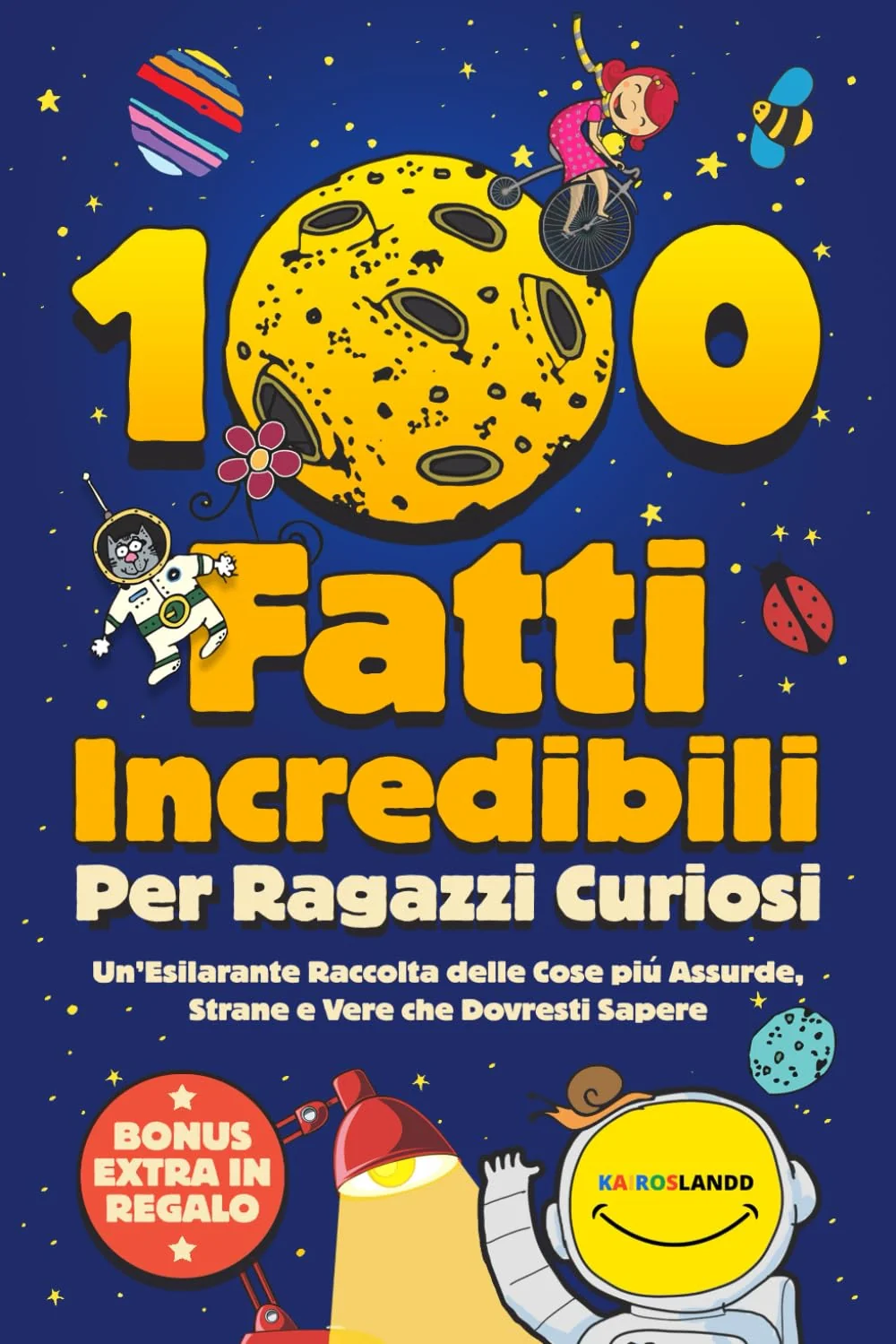 100 Fatti Incredibili Per Ragazzi Curiosi. Un'esilarante Raccolta Delle Cose Piu -