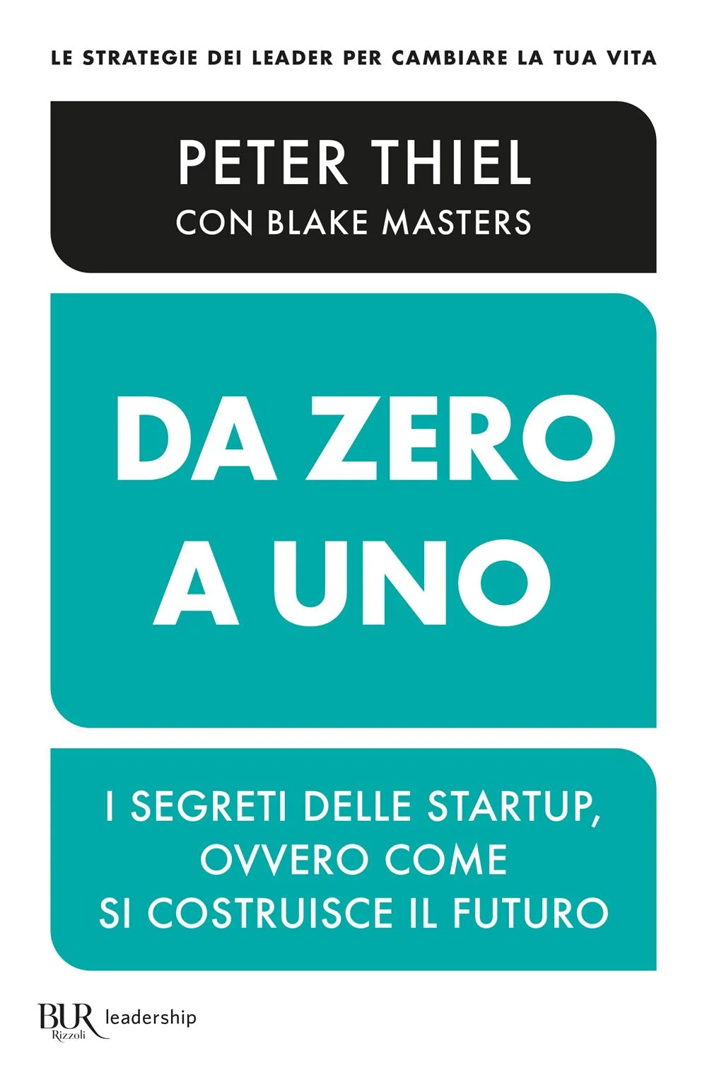 Da Zero A Uno. I Segreti Delle Startup, Ovvero Come Si Costruisce Il Futuro - Thiel Peter; Masters Blake