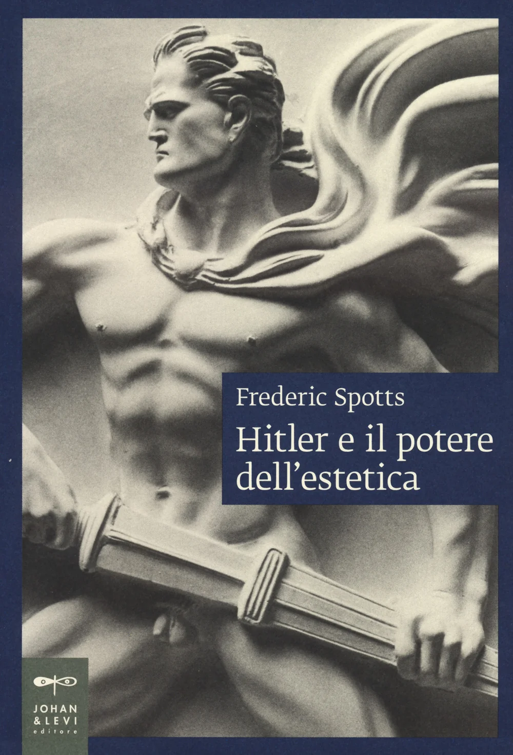 Hitler E Il Potere Dell'estetica. Nuova Ediz. - Spotts Frederic