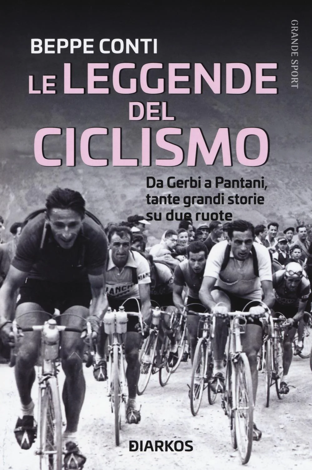 Leggende Del Ciclismo. Da Gerbi A Pantani, Tante Grandi Storie Su Due Ruote (le) - Conti Beppe
