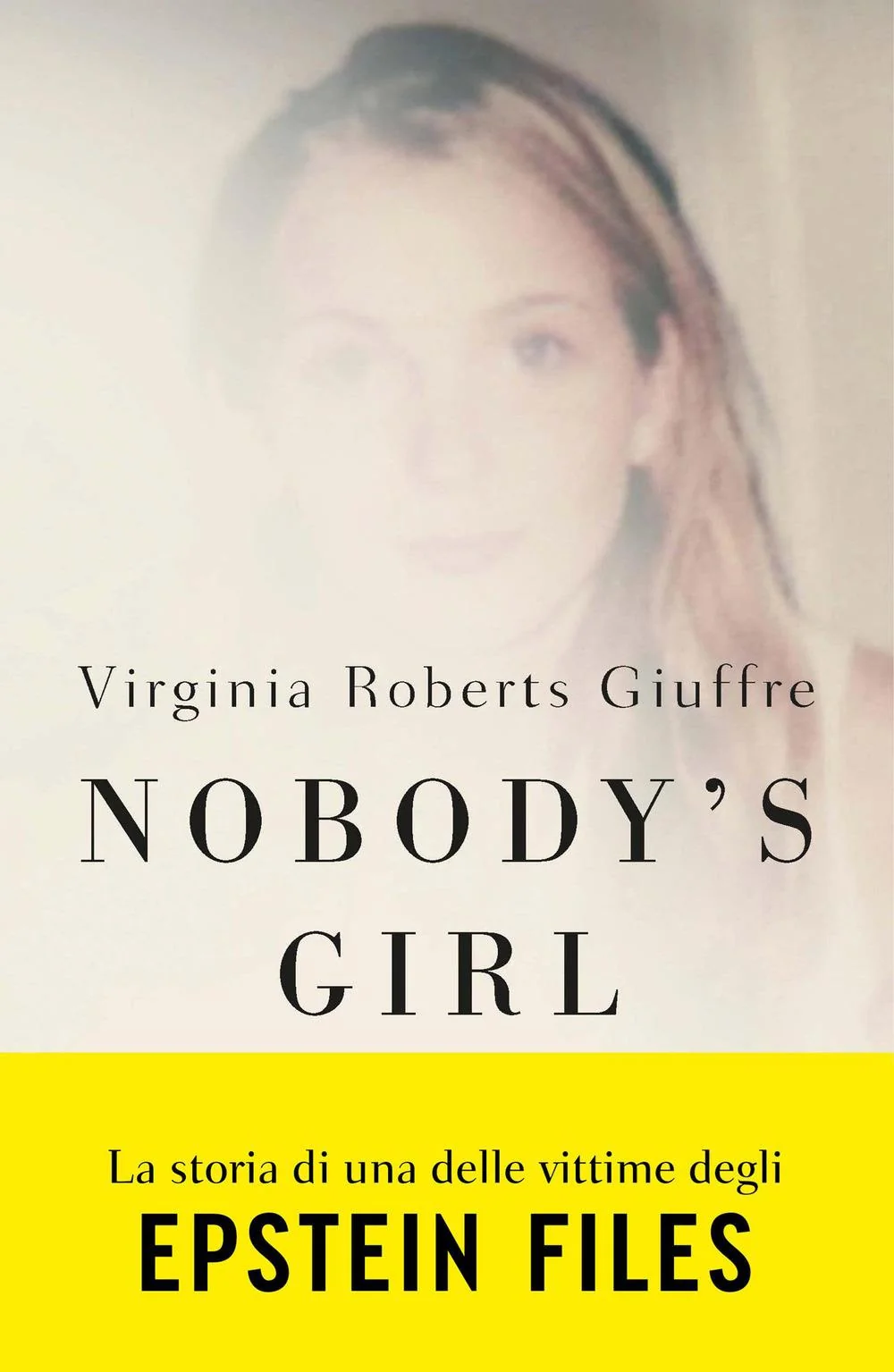 Nobody's Girl. La Mia Storia Di Sopravvivenza In Nome Della Giustizia. Il Caso E - Roberts Giuffre Virginia