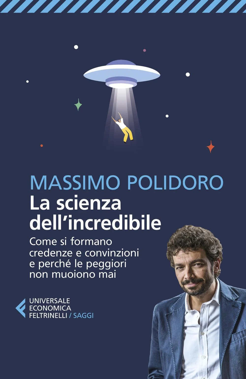 Scienza Dell'incredibile. Come Si Formano Credenze E Convinzioni E Perche' Le Pe - Polidoro Massimo
