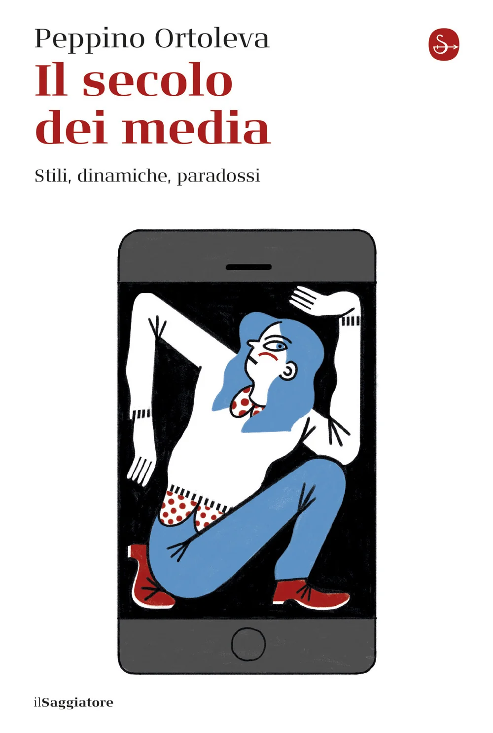 Secolo Dei Media. Stili, Dinamiche, Paradossi (il) - Ortoleva Peppino