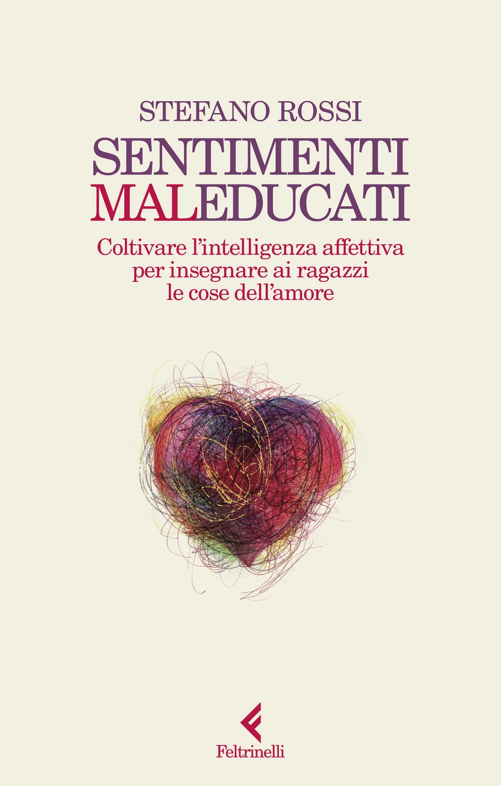 Sentimenti Maleducati. Coltivare L'intelligenza Affettiva Per Insegnare Ai Ragaz - Rossi Stefano