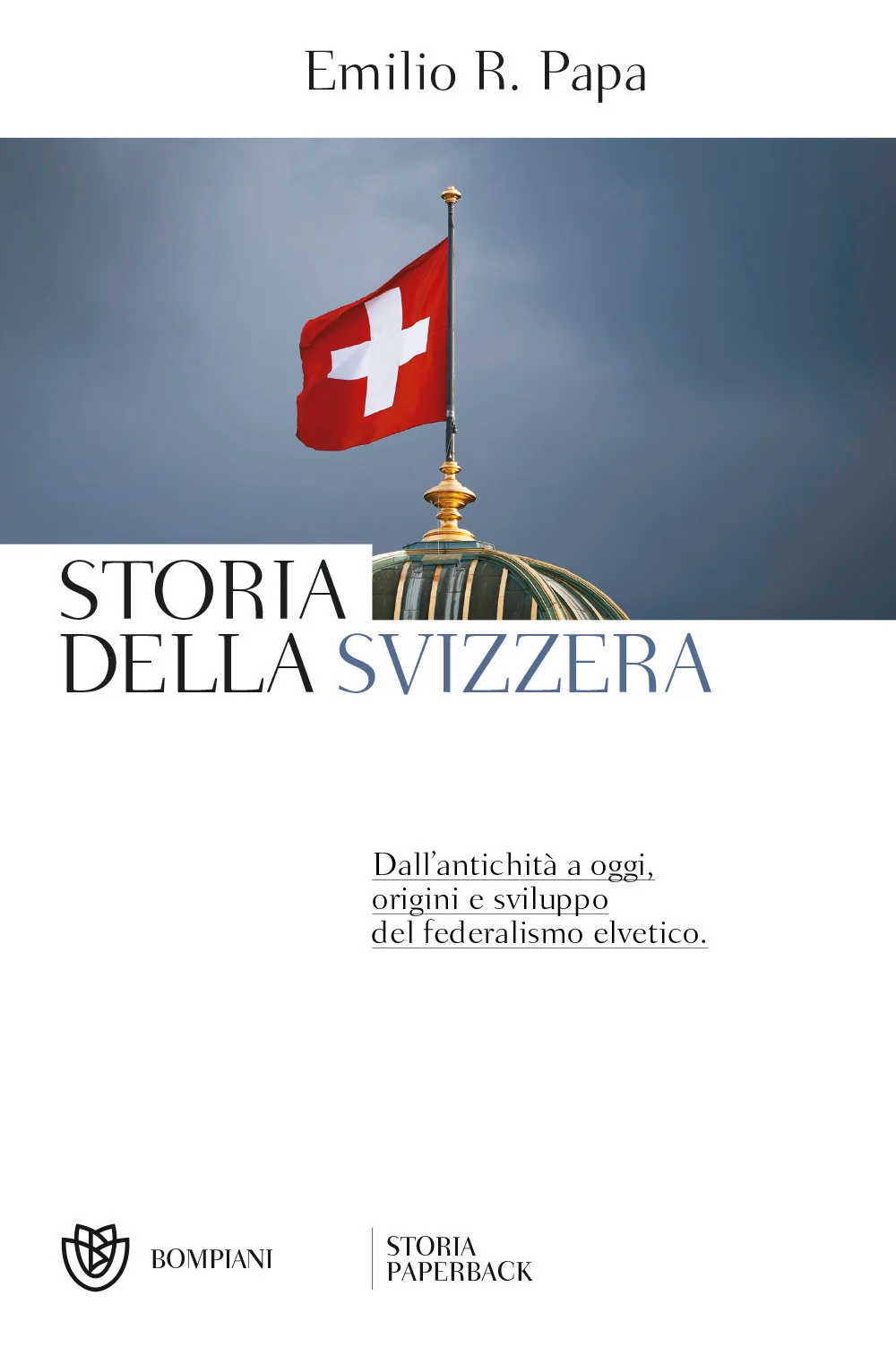 Storia Della Svizzera. Dall'antichita' A Oggi, Origini E Sviluppo Del Federalism - Papa Emilio Raffaele