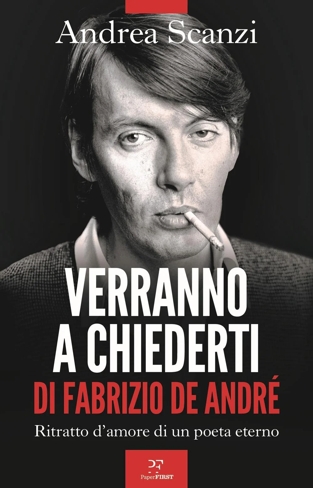 Verranno A Chiederti Di Fabrizio De Andre'. Ritratto D'amore Di Un Poeta Eterno - Scanzi Andrea